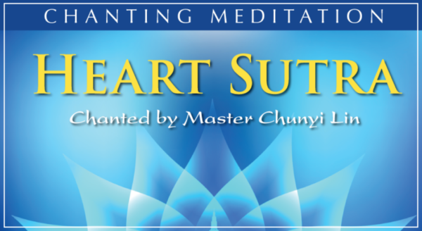 Heart Sutra Chanting Meditation with Master Chunyi Lin